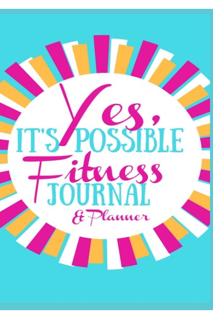 Bekijk Yes, It's Possible Fitness Journal & Planner op Lea J. Thompson
