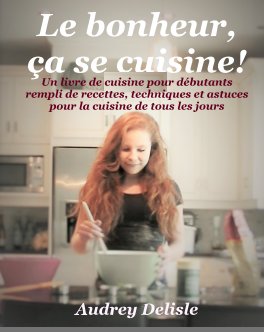 Le bonheur, ça se cuisine! book cover