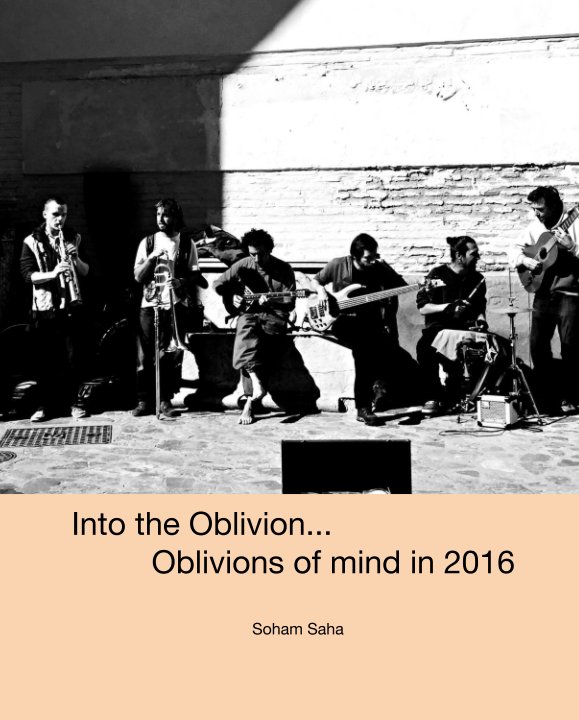 View Into the Oblivion...          Oblivions of mind in 2016 by Soham Saha