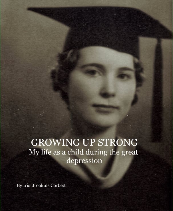 Ver GROWING UP STRONG My life as a child during the great depression por Iris Brookins Corbett