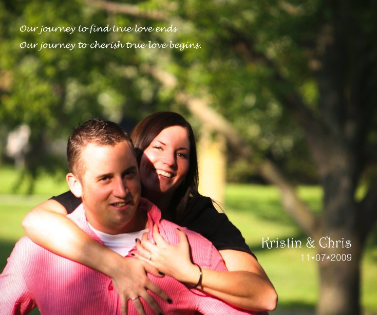 View Our journey to find true love ends Our journey to cherish true love begins. Kristin & Chris 11*07*2009 by Debbe Behnke Photography