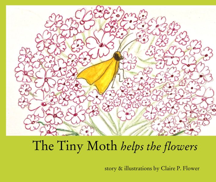 Ver The Tiny Moth helps the flowers por story & illustrations by Claire P. Flower