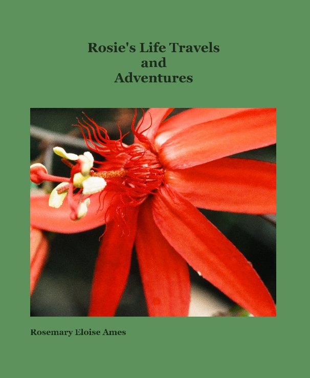 View Rosie's Life Travels and Adventures by Rosemary Eloise Ames