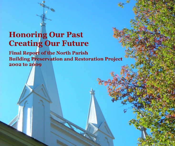 Ver Honoring Our Past Creating Our Future por North Parish Building Task Force