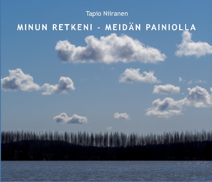 View Minun retkeni - Meidän Painiolla by Tapio Niiranen