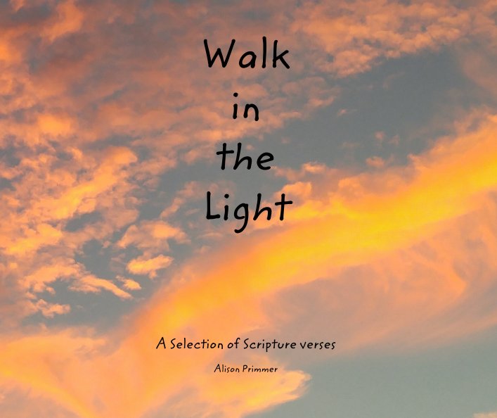 View Walk in the Light by A Selection of Scripture verses  Alison Primmer