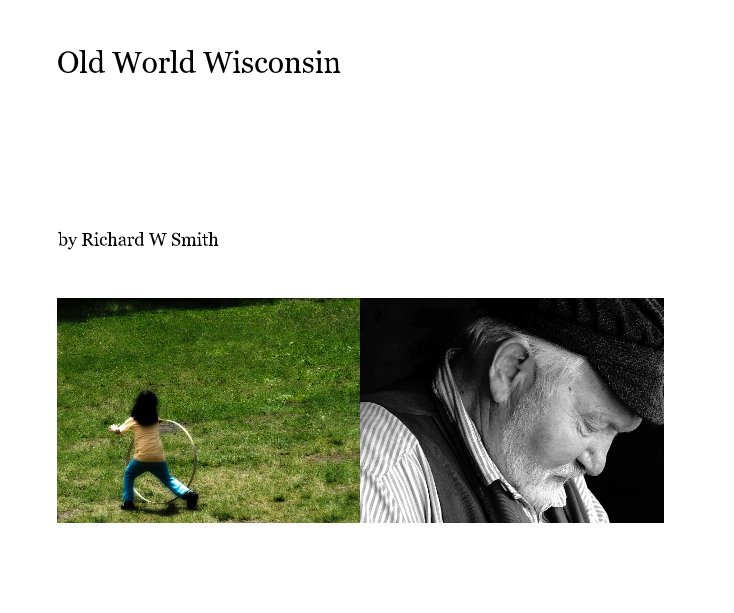 View Old World Wisconsin by Richard W Smith