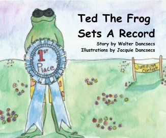 Ted The Frog Sets A Record Story by Walter Dancsecs Illustrations by Jacquie Dancsecs book cover