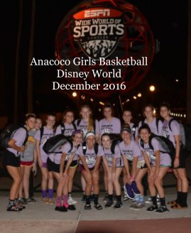 Anacoco Girls Basketball Disney World December 2016 book cover