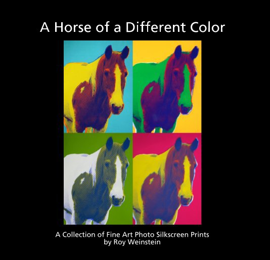 A Horse of a Different Color nach A Collection of Fine Art Photo Silkscreen Prints by Roy Weinstein anzeigen