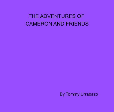 View The Adventures Of Cameron And Friends by Tommy Urrabazo