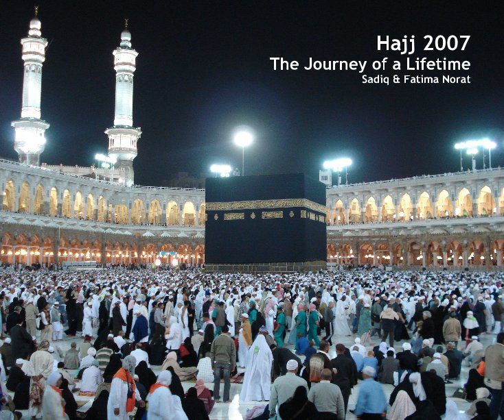 View Hajj 2007 The Journey of a Lifetime Sadiq & Fatima Norat by Sadiq & Fatima Norat
