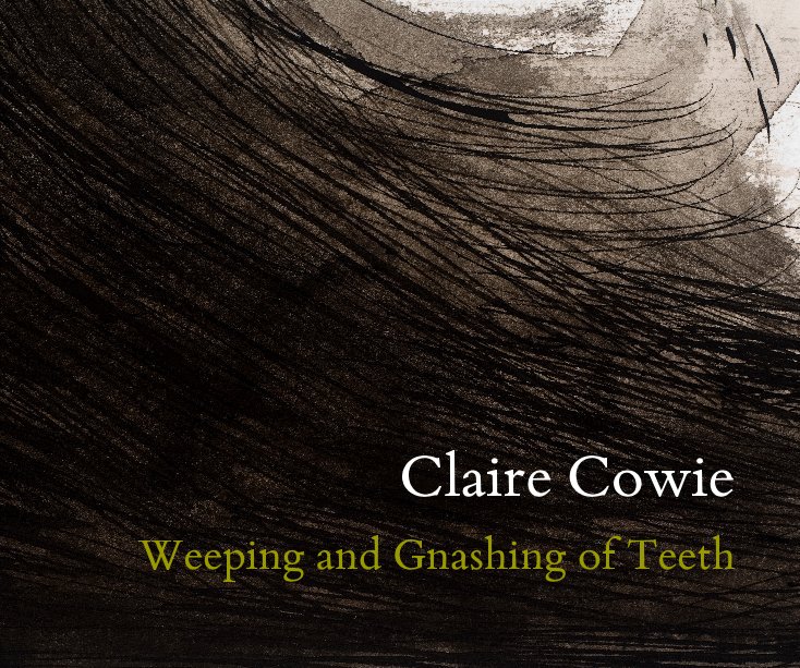 View Weeping and Gnashing of Teeth by Claire Cowie
