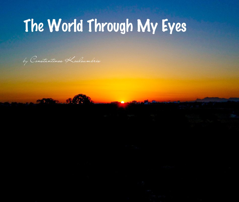 View The World Through My Eyes by Constantinos Kouloumbris