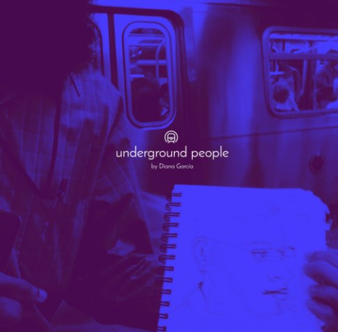 View Underground people by Diana Garcia