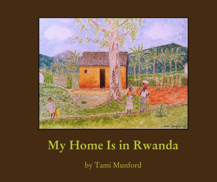 View My Home Is in Rwanda by Tami Munford