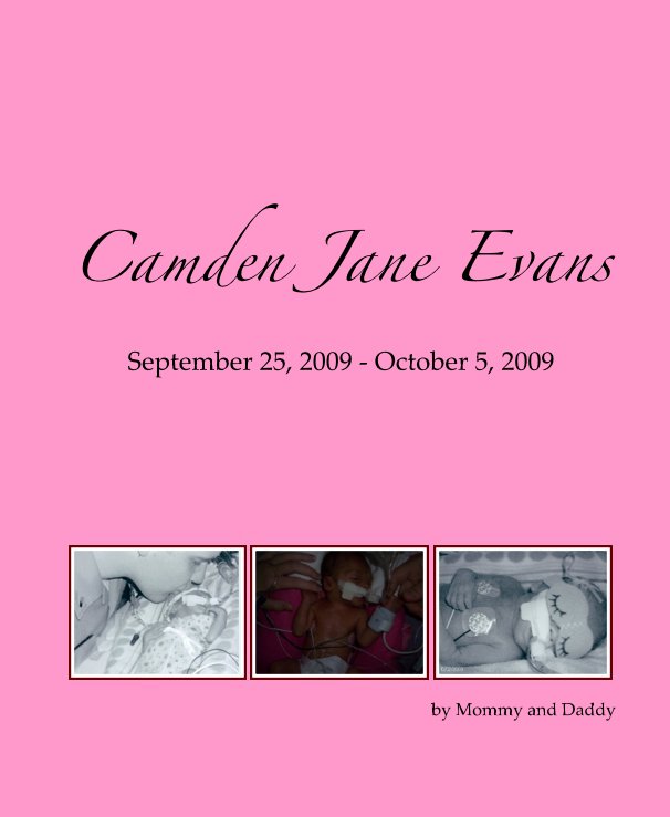 View Camden Jane Evans September 25, 2009 - October 5, 2009 by Mommy and Daddy