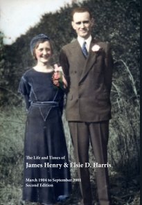 The Life and Times of James Henry & Elsie D. Harris (Second Edition) book cover