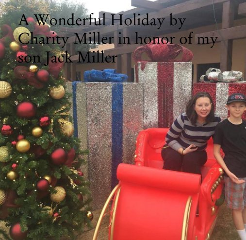 Visualizza A Wonderful Holiday by Charity Miller in honor of my son Jack Miller di Charity Miller