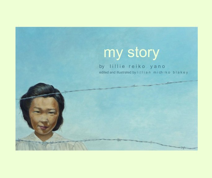Visualizza My Story di Lillie Reiko Yano,illustrated Lillian Michiko Blakey