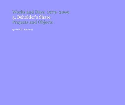Works and Days 1979- 2009 3. Beholder's Share Projects and Objects book cover