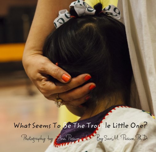 Ver What Seems To Be The Trouble Little One? por Sari Pascoe PhD & Ana Pascoe