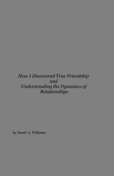 Ver How I Discovered True Friendship and Understanding the Dynamics of Relationships por Dante' A. Williams