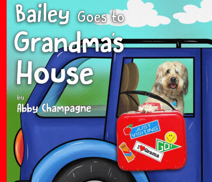 View Bailey Goes to Grandma's House by Abby Champagne