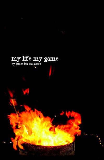 View my life my game by james ian wollaston by james ian wollaston