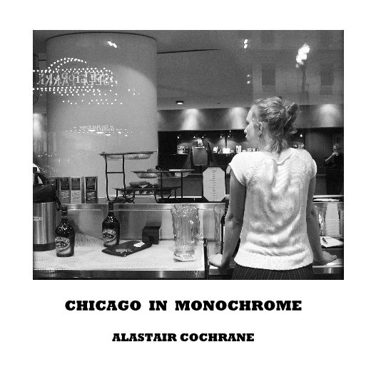 View CHICAGO IN MONOCHROME by ALASTAIR COCHRANE