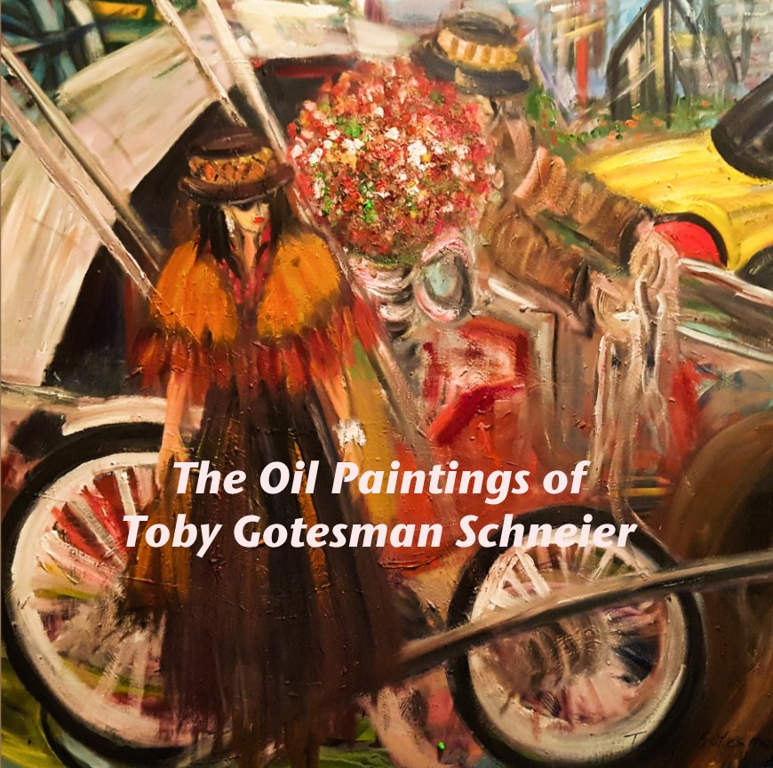 View The Oil Paintings of  Toby Gotesman Schneier by Toby Gotesman Schneier