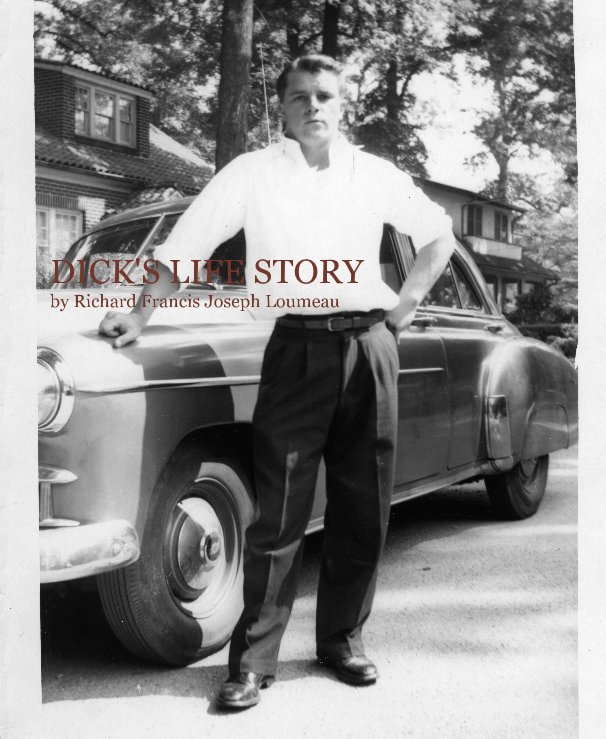 View DICK'S LIFE STORY by Richard Francis Joseph Loumeau by vbranner