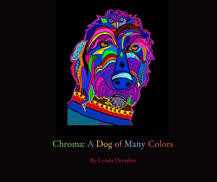 View Chroma: A Dog of Many Colors by Lynda Demsher
