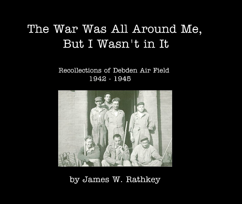 View The War Was All Around Me, But I Wasn't in It by James W. Rathkey