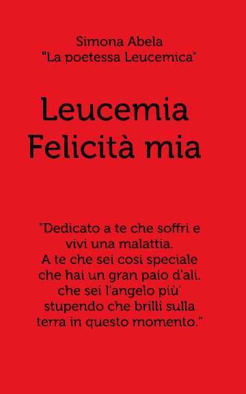 View Leucemia Felicità Mia by Simona Abela