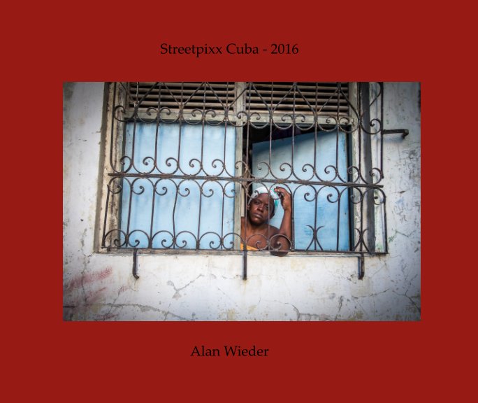 View Streetpixx Cuba - 2016 by Alan Wieder