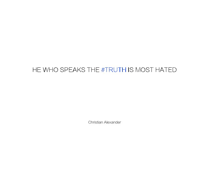 Bekijk HE WHO SPEAKS THE #TRUTH IS MOST HATED op Daniel D'Ottavio