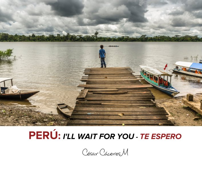 Ver PERÚ: I'LL WAIT FOR YOU por César Cáceres M