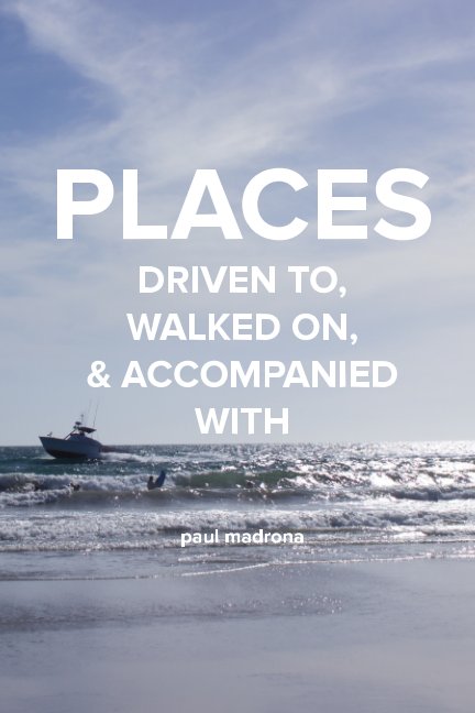 Ver Places Driven To, Walked On, and Accompanied With por Paul Madrona