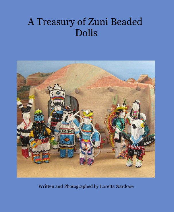 Visualizza A Treasury of Zuni Beaded Dolls di Written and Photographed by Loretta Nardone