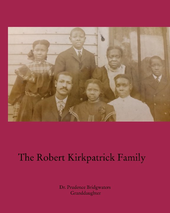 View The Robert Kirkpatrick Family by Dr. Prudence Bridgwaters, Granddaughter