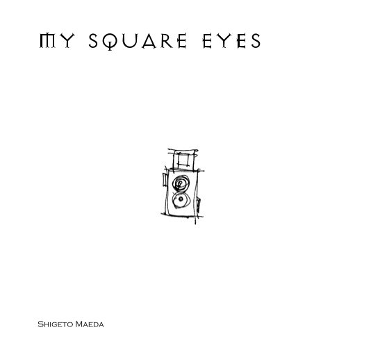 View My Square Eyes by Shigeto Maeda