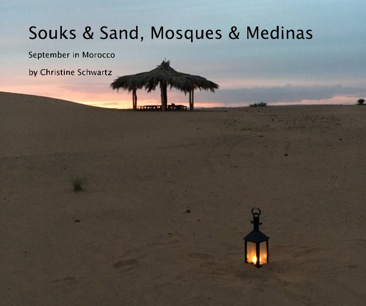 Bekijk Souks & Sand, Mosques & Medinas op Christine Schwartz