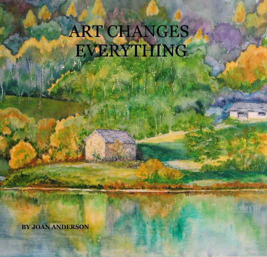 View ART CHANGES EVERYTHING by JOAN ANDERSON