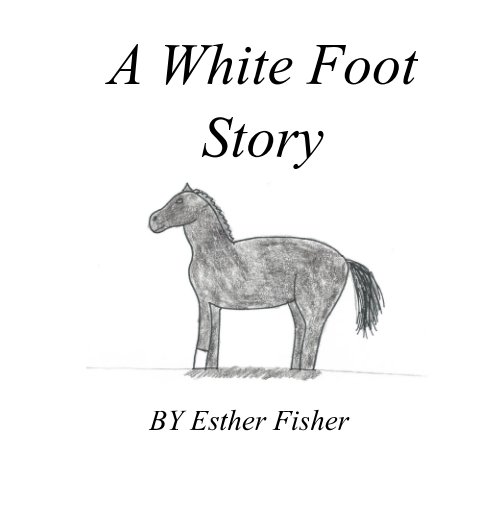 View A White Foot Story by Esther Fisher
