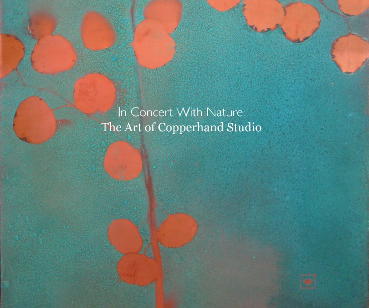 Ver In Concert With Nature: The Art of Copperhand Studio por Richard Hawk