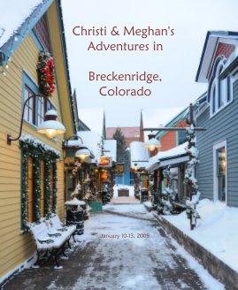 Christi & Meghan's Adventures in Breckenridge, Colorado January 10-13, 2009 book cover
