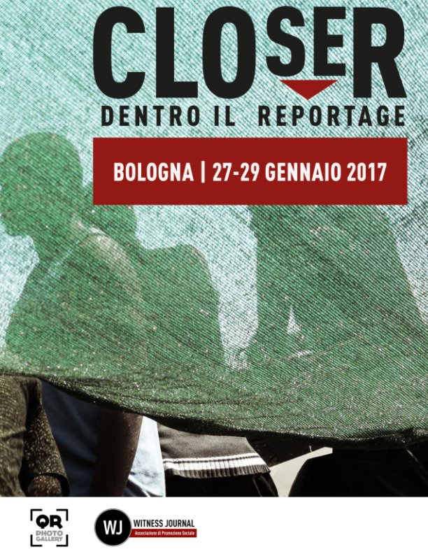 View CLOSER - Dentro il reportage [2017] by QR Photogallery, Witness Journal