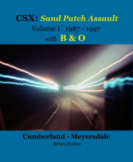CSX: Sand Patch Assault Volume I 1987 - 1997 with Baltimore and Ohio Cumberland - Meyersdale book cover