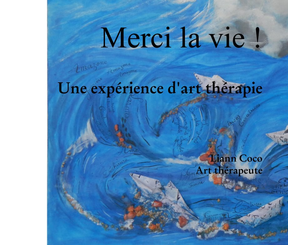 Bekijk Merci la vie !         Une expérience d'art thérapie    Liann Coco Art thérapeute op Liann COCO